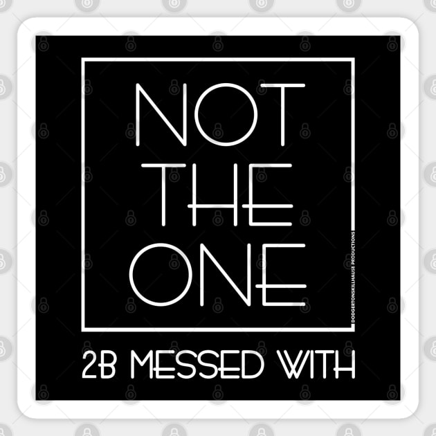 DSP - NOT THE ONE 2B MESSED WITH (WHT) Sticker by DodgertonSkillhause